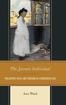 portada The Socratic Individual: Philosophy, Faith, and Freedom in a Democratic age (en Inglés)