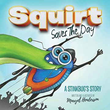 portada Squirt Saves the Day: A Stinkbug's Story (Morgan James Kids) (en Inglés)