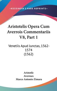 portada Aristotelis Opera Cum Averrois Commentariis V8, Part 1: Venetiis Apud Junctas, 1562-1574 (1562) (in Latin)