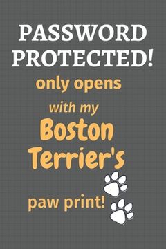 portada Password Protected! only opens with my Boston Terrier's paw print!: For Boston Terrier Dog Fans (en Inglés)