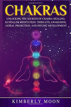 portada Chakras: Unlocking the Secrets of Chakra Healing, Kundalini Meditation, Third eye Awakening, Astral Projection, and Psychic Development (in English)