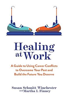 portada Healing at Work: A Guide to Using Career Conflicts to Overcome Your Past and Build the Future you Deserve 