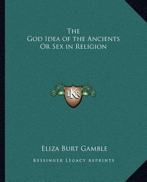 portada the god idea of the ancients or sex in religion (en Inglés)
