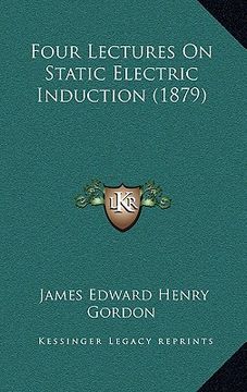 portada four lectures on static electric induction (1879) (in English)