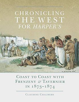 portada Chronicling the West for Harper'S: Coast to Coast With Frenzeny & Tavernier in 1873–1874: 12 (The Charles m. Russell Center Series on art and Photography of the American West) 