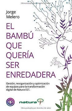 portada El Bambú que Quería ser Enredadera: Gestión, Reorganización y Optimización de Equipos Para la Transformación Digital en Natura est (in Spanish)