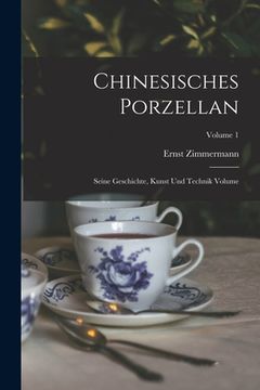 portada Chinesisches Porzellan: Seine Geschichte, Kunst und Technik Volume; Volume 1 (in German)