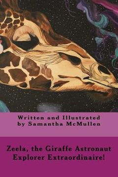 portada Zeela the Giraffe Astronaut: Explorer Extraordinaire! (en Inglés)