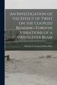 portada An Investigation of the Effect of Twist on the Coupled Bending-torsion Vibrations of a Cantilever Beam