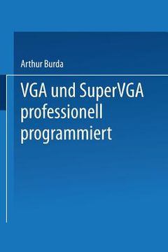 portada VGA Und Supervga Professionell Programmiert: Mit Nützlichen Tips, Tricks Und Power-Tools Auf Diskette (en Alemán)
