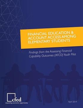 portada Financial Education & Account Access Among Elementary Students Findings from the Assessing Financial Capability Outcomes Youth Pilot (en Inglés)