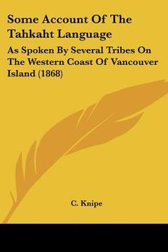 portada some account of the tahkaht language: as spoken by several tribes on the western coast of vancouver island (1868) (en Inglés)