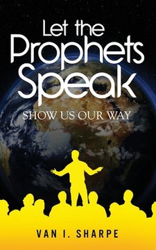 portada Let the Prophets Speak: Show Us Our Way (en Inglés)