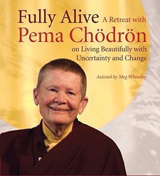 portada Fully Alive: A Retreat With Pema Chodron on Living Beautifully With Uncertainty and Change () (en Inglés)