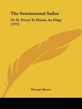 portada the sentimental sailor: or st. preux to eloisa, an elegy (1772) (en Inglés)