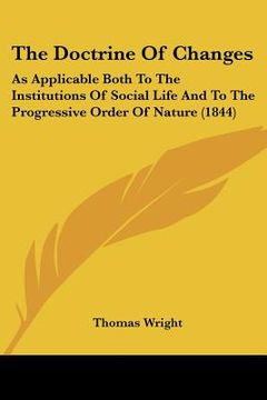 portada the doctrine of changes: as applicable both to the institutions of social life and to the progressive order of nature (1844) (en Inglés)