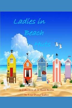 portada Ladies in Beach Huts: A Collection of 24 Short Stories by Four Dorset Ladies