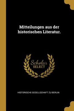 portada Mitteilungen aus der historischen Literatur. (en Alemán)