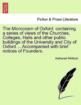 portada the microcosm of oxford: containing a series of views of the churches, colleges, halls and other public buildings of the university and city of (en Inglés)