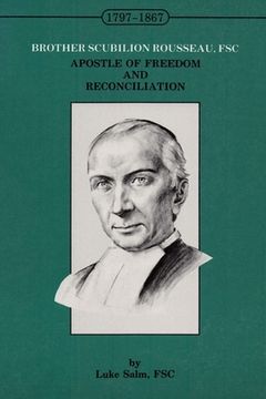 portada Brother Scubilion Rousseau, FSC: Apostle of Freedom and Reconciliation (en Inglés)