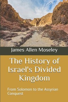 portada The History of Israel's Divided Kingdom: From Solomon to the Assyrian Conquest (en Inglés)