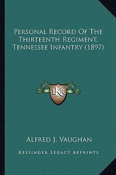 portada personal record of the thirteenth regiment, tennessee infantpersonal record of the thirteenth regiment, tennessee infantry (1897) ry (1897) (en Inglés)