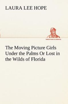 portada the moving picture girls under the palms or lost in the wilds of florida (en Inglés)