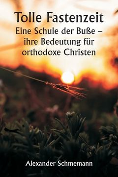 portada Tolle Fastenzeit Eine Schule der Buße - ihre Bedeutung für orthodoxe Christen (in German)