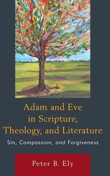 portada Adam and Eve in Scripture, Theology, and Literature: Sin, Compassion, and Forgiveness (en Inglés)