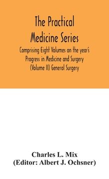 portada The Practical Medicine Series Comprising Eight Volumes on the year's Progress in Medicine and Surgery (Volume II) General Surgery (en Inglés)