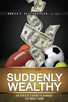 portada Suddenly Wealthy: An Athlete's Guide to Winning the Money Game (en Inglés)