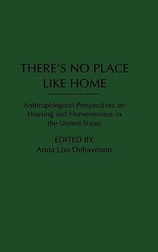 portada there's no place like home: anthropological perspectives on housing and homelessness in the united states (en Inglés)