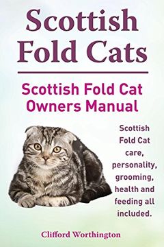 portada Scottish Fold Cats. Scottish Fold Cat Owners Manual. Scottish Fold Cat Care, Personality, Grooming, Health and Feeding All Included.