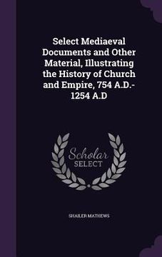 portada Select Mediaeval Documents and Other Material, Illustrating the History of Church and Empire, 754 A.D.-1254 A.D