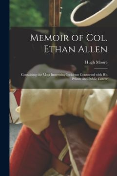 portada Memoir of Col. Ethan Allen [microform]: Containing the Most Interesting Incidents Connected With His Private and Public Career (in English)
