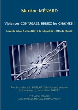 portada Violences conjugale, brisez les chaînes !: Levez le tabou & dites NON à la culpabilité - OUI à la liberté ! (en Francés)