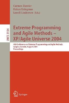portada extreme programming and agile methods - xp/agile universe 2004: 4th conference on extreme programming and agile methods, calgary, canada, august 15-18 (in English)