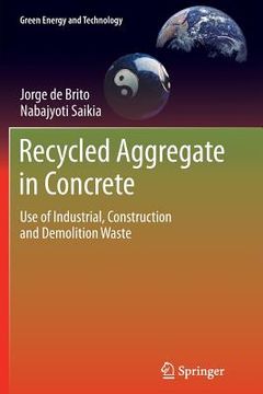 portada Recycled Aggregate in Concrete: Use of Industrial, Construction and Demolition Waste (in English)