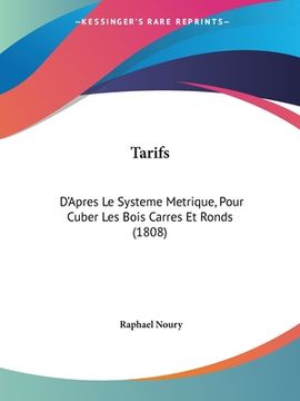portada Tarifs: D'Apres Le Systeme Metrique, Pour Cuber Les Bois Carres Et Ronds (1808) (in French)