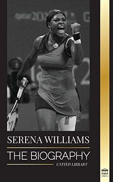 portada Serena Williams: The Biography of Tennis' Greatest Female Legends; Seeing the Champion on the Line (in English)