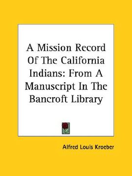 portada a mission record of the california indians: from a manuscript in the bancroft library (en Inglés)