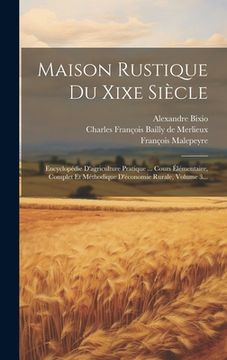 portada Maison Rustique Du Xixe Siècle: Encyclopédie D'agriculture Pratique ... Cours Élémentaire, Complet Et Méthodique D'économie Rurale, Volume 3... (in French)