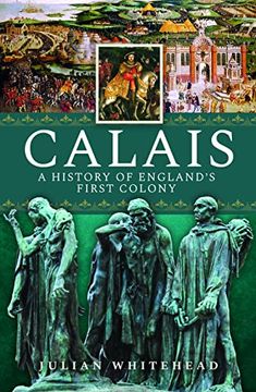 portada Calais: A History of England’S First Colony (en Inglés)