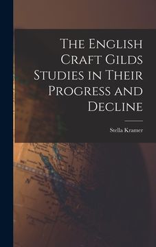 portada The English Craft Gilds Studies in Their Progress and Decline (en Inglés)
