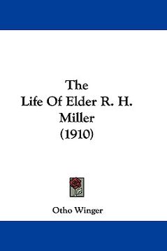 portada the life of elder r. h. miller (1910) (en Inglés)