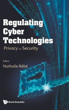 portada Regulating Cyber Technologies: Privacy Vs Security