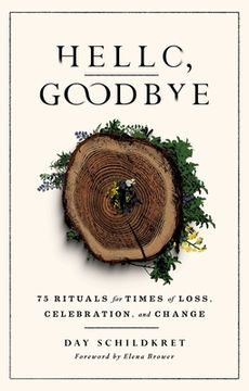portada Hello, Goodbye: 75 Rituals for Times of Loss, Celebration, and Change (en Inglés)