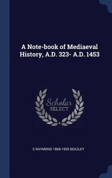 portada A Note-book of Mediaeval History, A.D. 323- A.D. 1453 (en Inglés)