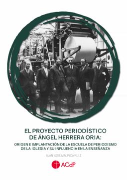 portada El Proyecto Periodístico de Ángel Herrera Oria: Origen e Implantación de la Escuela de Periodismo de la Iglesia y su Influencia en la Enseñanza