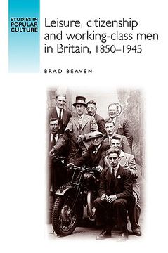 portada leisure, citizenship and working-class men in britain, 1850-1945 (in English)